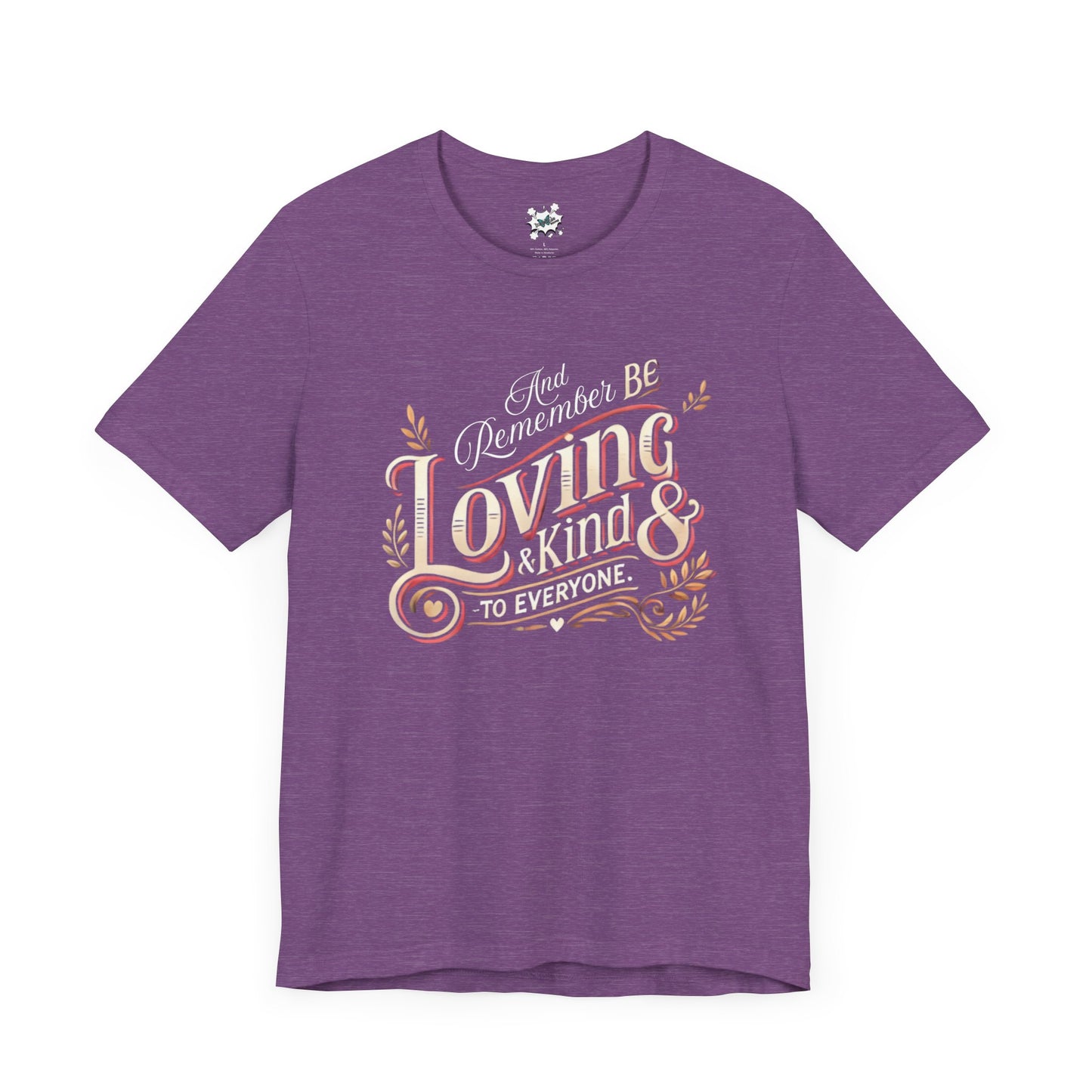 And Remember, Be Loving and Kind to Everyone T-Shirt