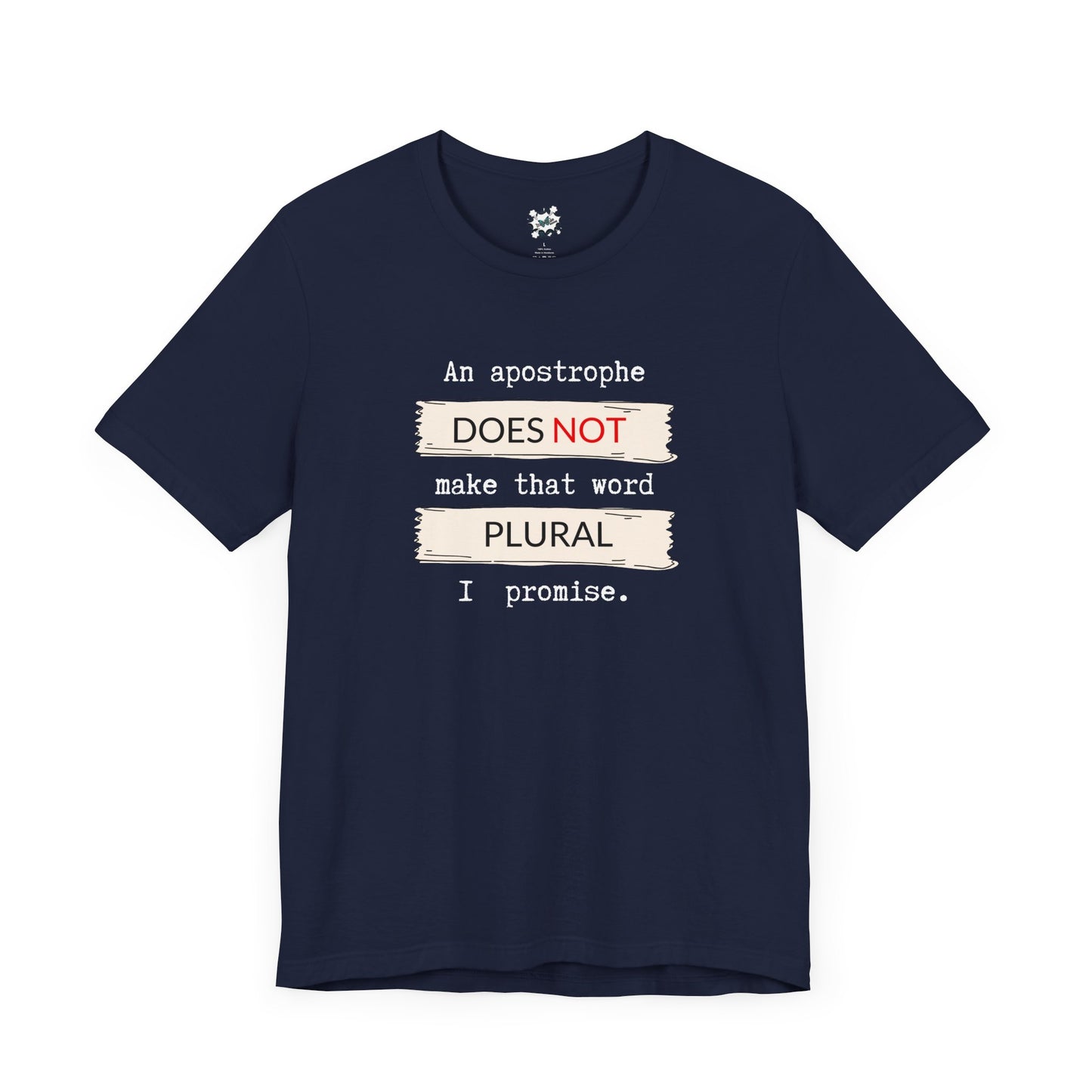 An Apostrophe Does Not Make That Plural. I Promise. T-Shirt - White Text